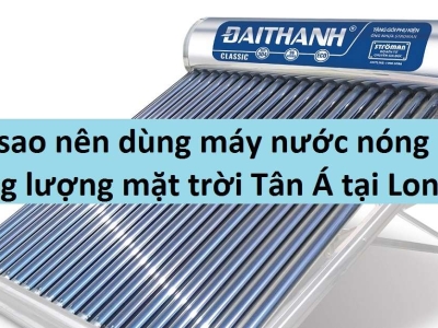 Tại sao nên dùng máy nước nóng năng lượng mặt trời Tân Á tại Long Biên?